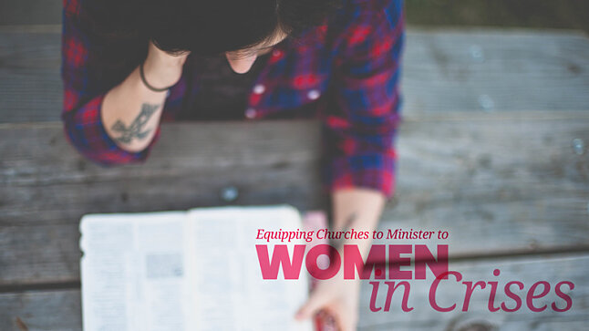 Equipping Churches to Minister to Women in Crisis